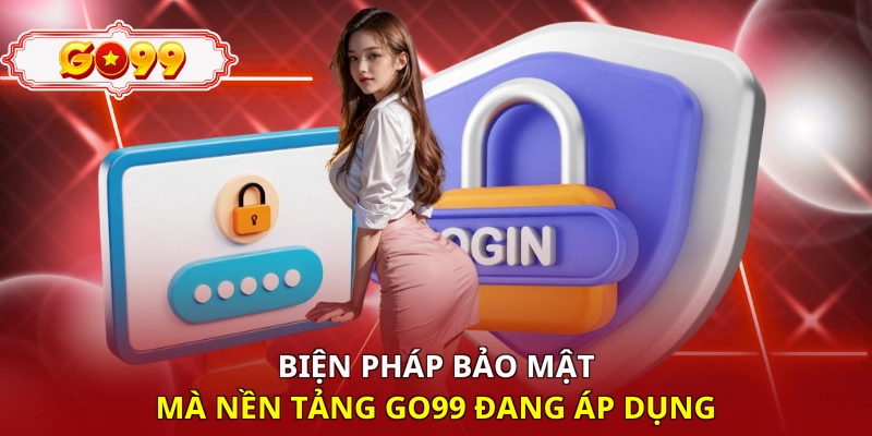 Biện pháp bảo mật mà nền tảng Go99 đang áp dụng