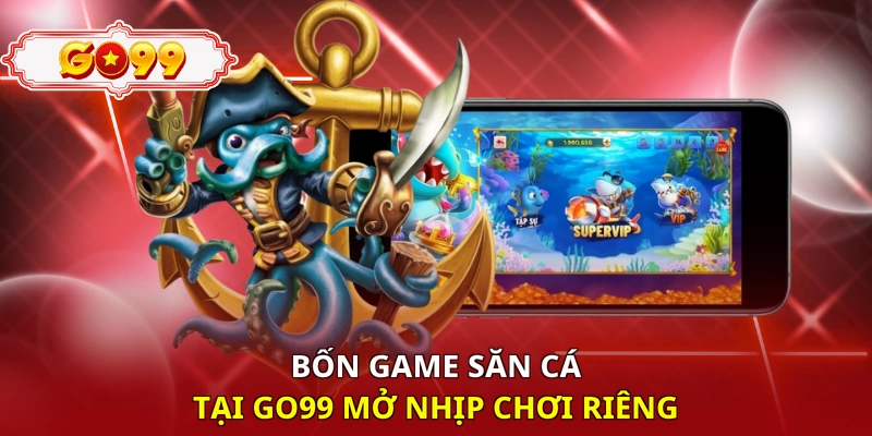 Bốn game săn cá tại Go99 mở nhịp chơi riêng