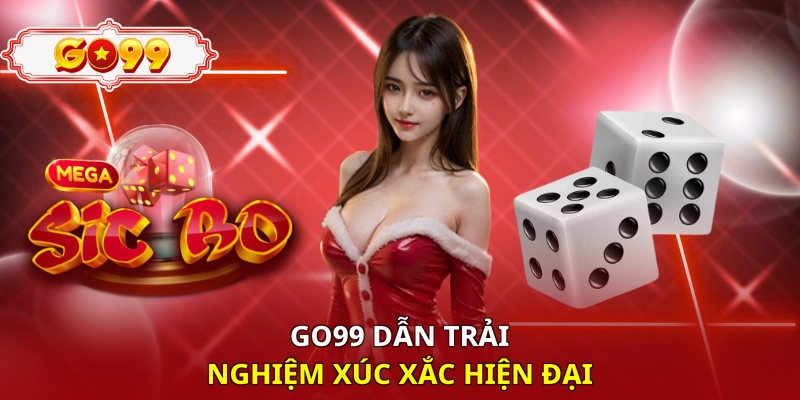 Go99 dẫn trải nghiệm xúc xắc hiện đại