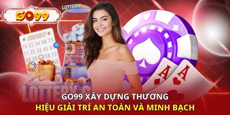 Go99 xây dựng thương hiệu giải trí an toàn và minh bạch 