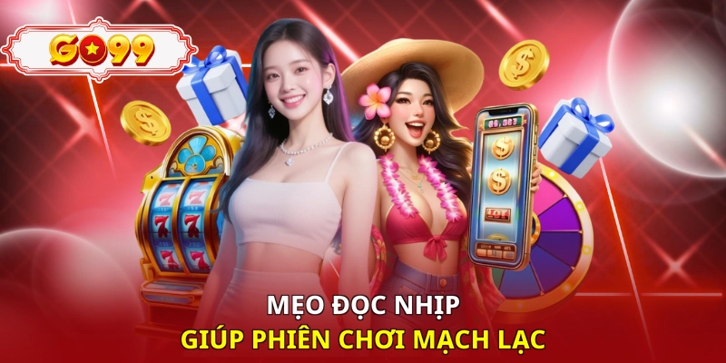 Mẹo đọc nhịp giúp phiên chơi mạch lạc