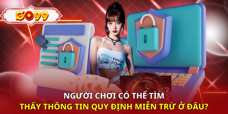 Người chơi có thể tìm thấy thông tin quy định miễn trừ ở đâu?