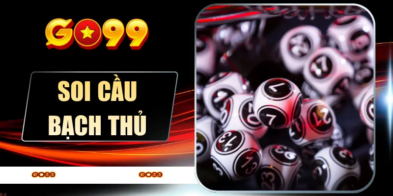 Soi Cầu Bạch Thủ GO99 - 1 Phát Trúng Lớn, Bứt Phá Giàu Sang
