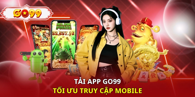 Tải app Go99 tối ưu truy cập mobile