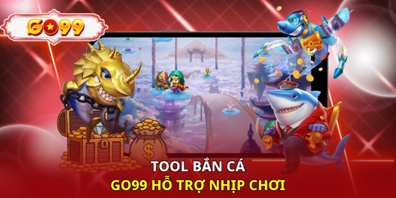 Tool bắn cá Go99 hỗ trợ nhịp chơi