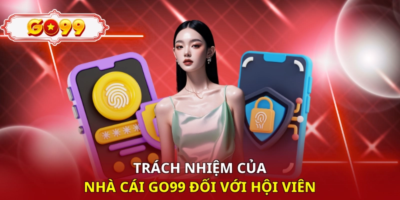 Trách nhiệm của nhà cái Go99 đối với hội viên